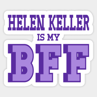 Helen Keller is my BFF Helen Keller is not a hoax Sticker